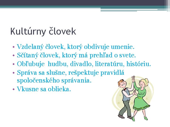 Kultúrny človek • • Vzdelaný človek, ktorý obdivuje umenie. Sčítaný človek, ktorý má prehľad