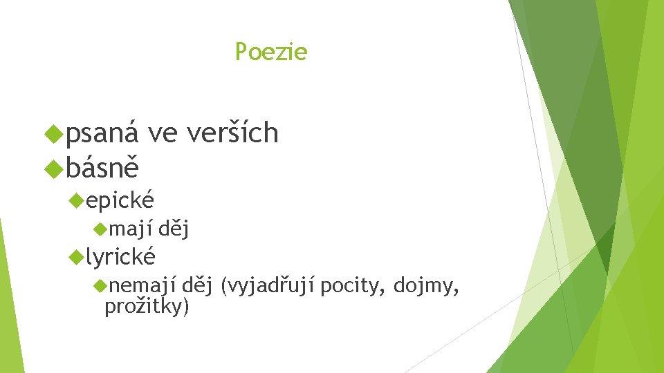 Poezie psaná ve básně epické mají verších děj lyrické nemají děj (vyjadřují pocity, dojmy,