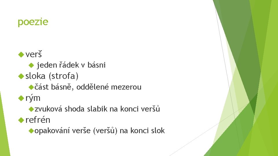 poezie verš jeden řádek v básni sloka (strofa) část básně, oddělené mezerou rým zvuková