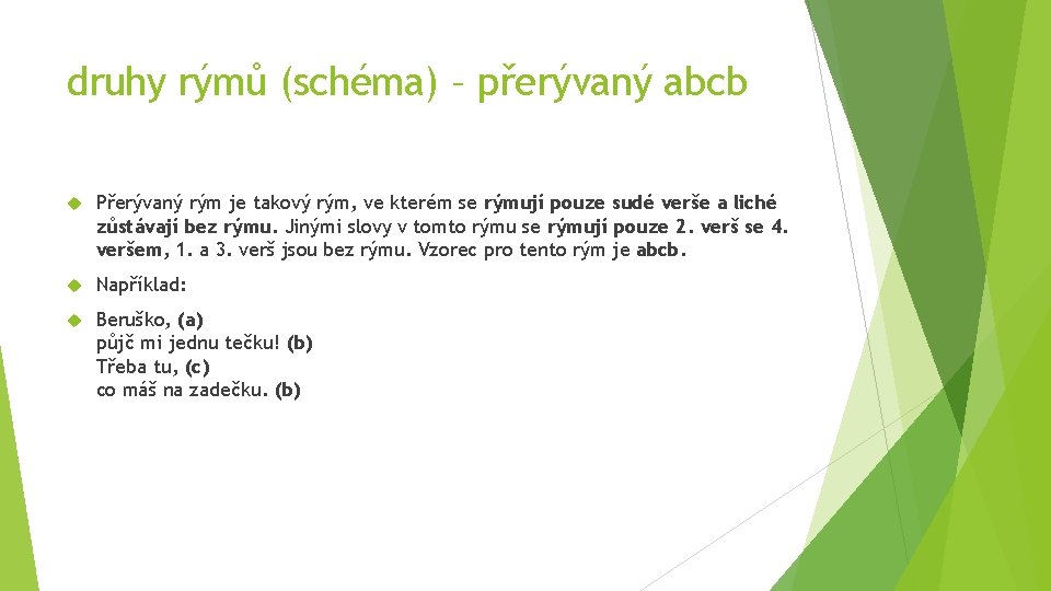 druhy rýmů (schéma) – přerývaný abcb Přerývaný rým je takový rým, ve kterém se