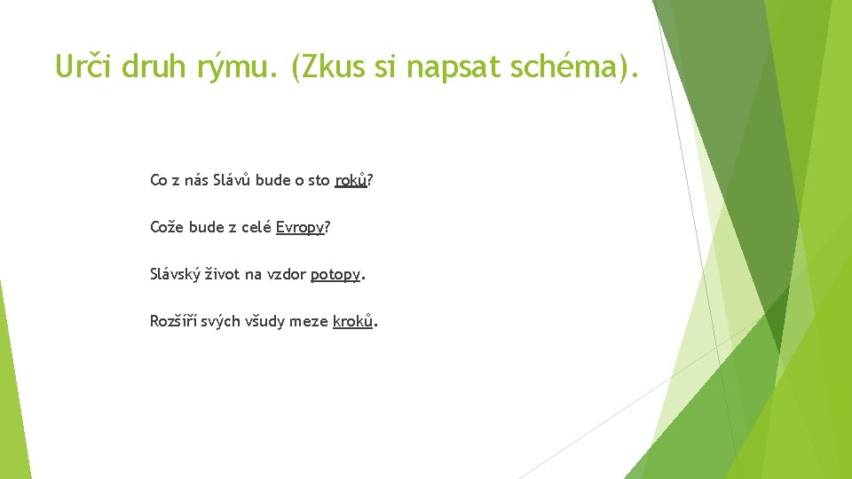 Urči druh rýmu. (Zkus si napsat schéma). Co z nás Slávů bude o sto