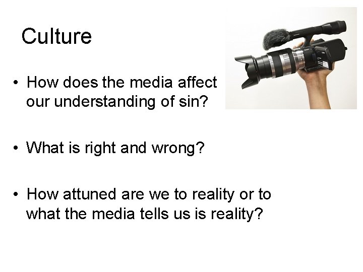 Culture • How does the media affect our understanding of sin? • What is