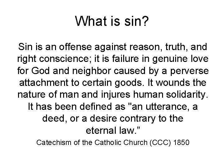 What is sin? Sin is an offense against reason, truth, and right conscience; it