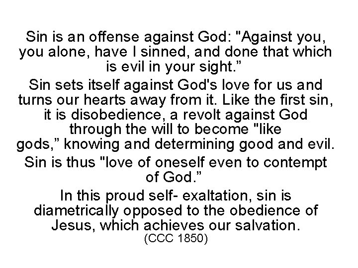 Sin is an offense against God: "Against you, you alone, have I sinned, and