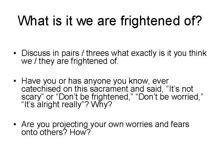 What is it we are frightened of? • Discuss in pairs / threes what