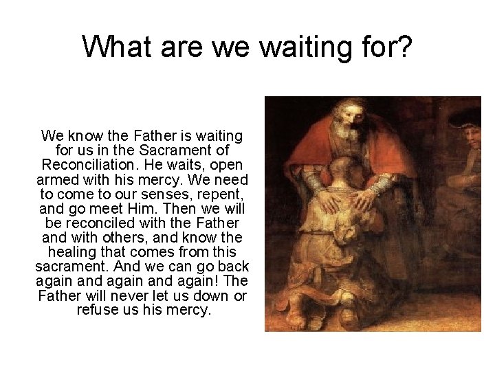 What are we waiting for? We know the Father is waiting for us in