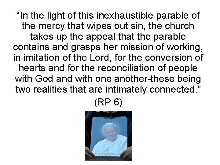 “In the light of this inexhaustible parable of the mercy that wipes out sin,