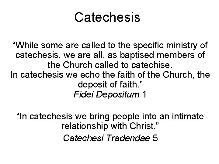 Catechesis “While some are called to the specific ministry of catechesis, we are all,