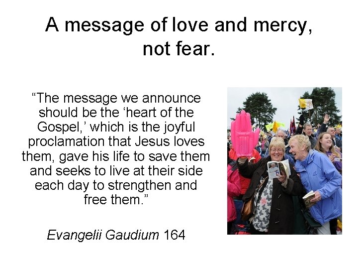A message of love and mercy, not fear. “The message we announce should be
