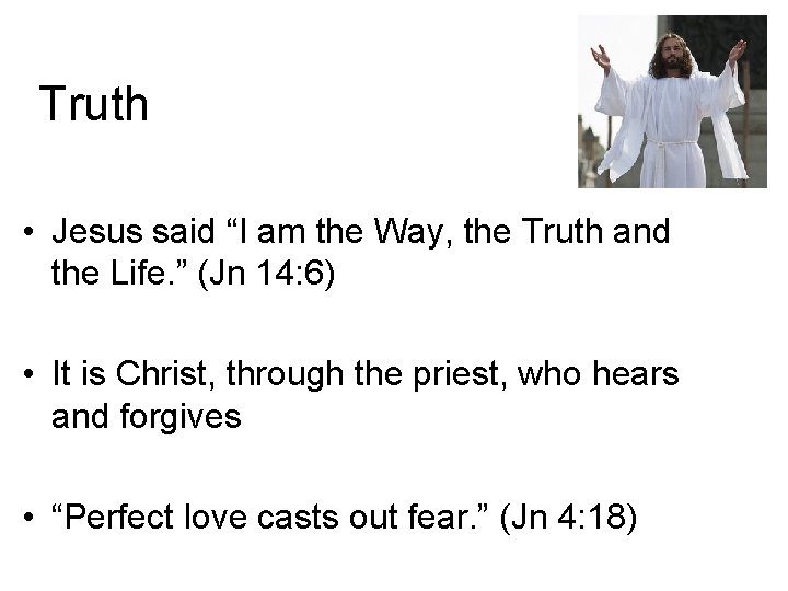 Truth • Jesus said “I am the Way, the Truth and the Life. ”