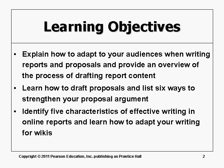 Learning Objectives • Explain how to adapt to your audiences when writing reports and