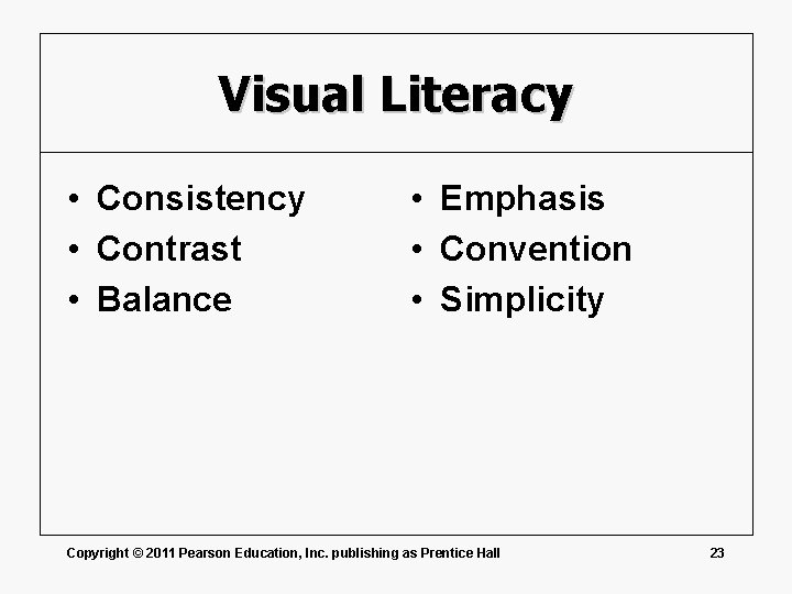 Visual Literacy • Consistency • Contrast • Balance • Emphasis • Convention • Simplicity