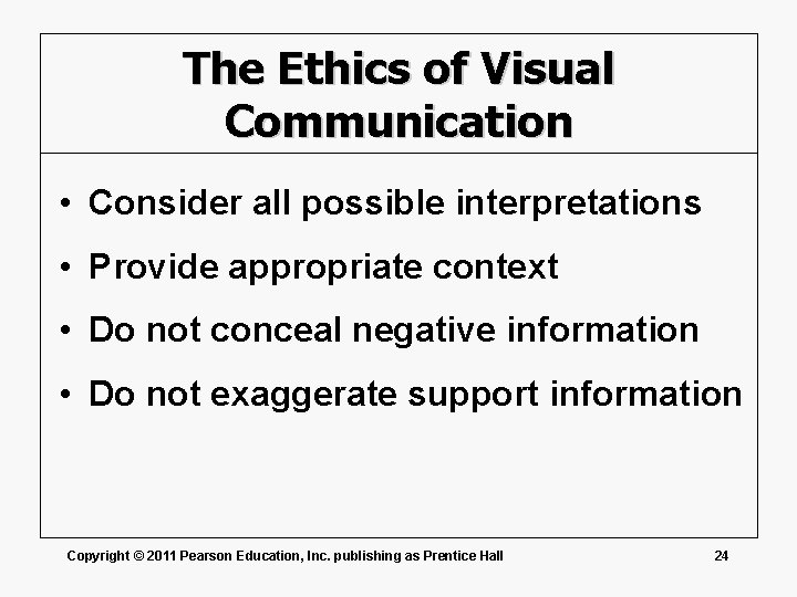 The Ethics of Visual Communication • Consider all possible interpretations • Provide appropriate context