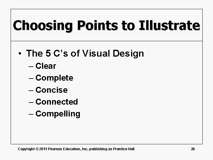 Choosing Points to Illustrate • The 5 C’s of Visual Design – Clear –
