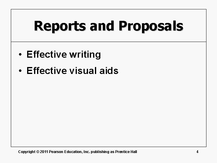 Reports and Proposals • Effective writing • Effective visual aids Copyright © 2011 Pearson