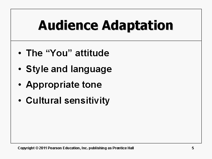 Audience Adaptation • The “You” attitude • Style and language • Appropriate tone •