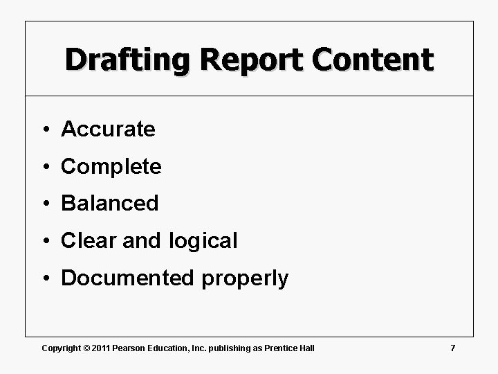 Drafting Report Content • Accurate • Complete • Balanced • Clear and logical •