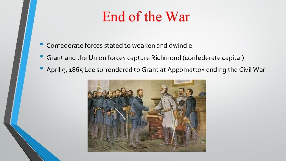 End of the War • Confederate forces stated to weaken and dwindle • Grant