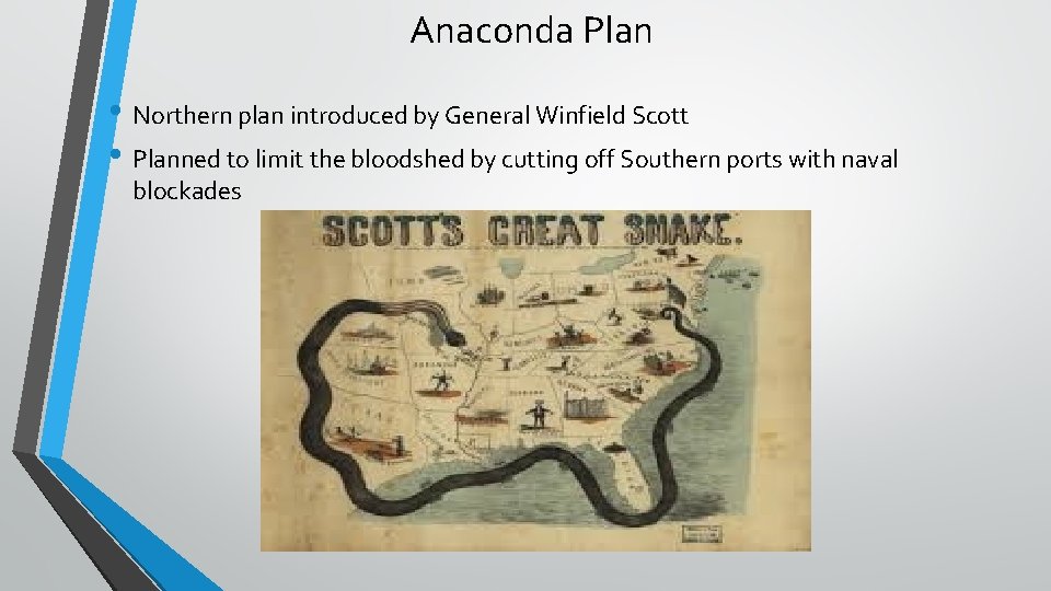 Anaconda Plan • Northern plan introduced by General Winfield Scott • Planned to limit