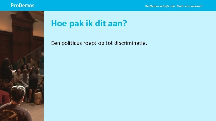 Pro. Demos schuift aan: Recht van spreken? Beeld op de positie van dit grijze