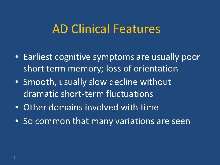 AD Clinical Features • Earliest cognitive symptoms are usually poor short term memory; loss