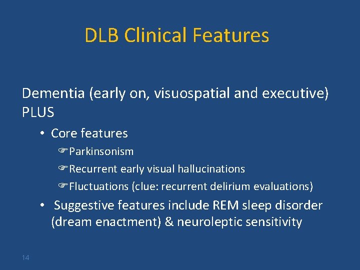 DLB Clinical Features Dementia (early on, visuospatial and executive) PLUS • Core features FParkinsonism
