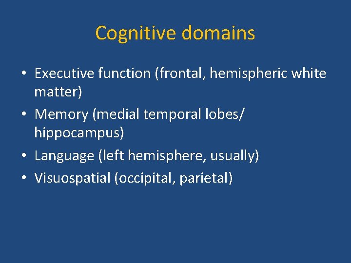 Cognitive domains • Executive function (frontal, hemispheric white matter) • Memory (medial temporal lobes/