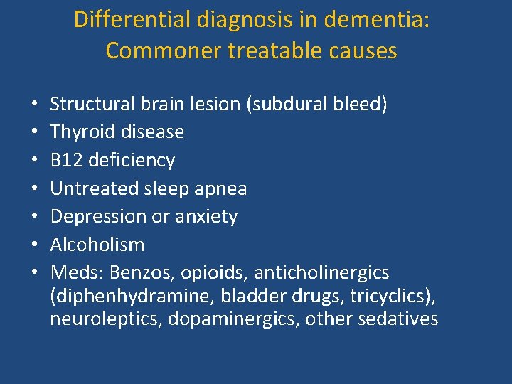 Differential diagnosis in dementia: Commoner treatable causes • • Structural brain lesion (subdural bleed)