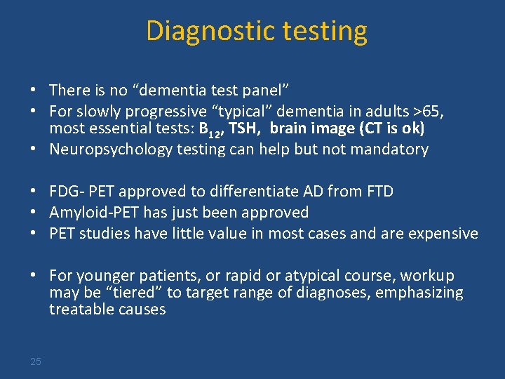 Diagnostic testing • There is no “dementia test panel” • For slowly progressive “typical”