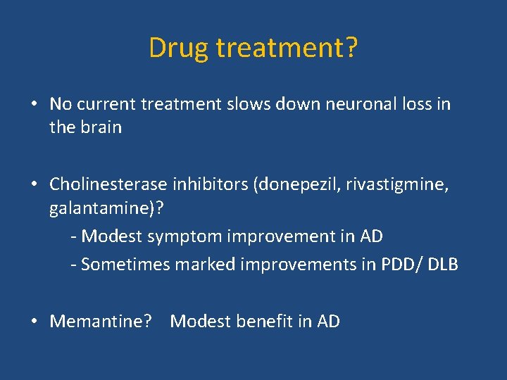 Drug treatment? • No current treatment slows down neuronal loss in the brain •