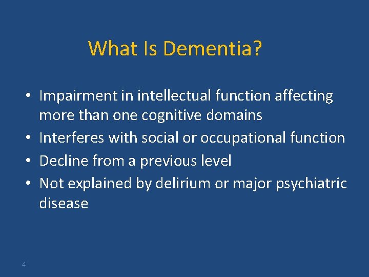 What Is Dementia? • Impairment in intellectual function affecting more than one cognitive domains