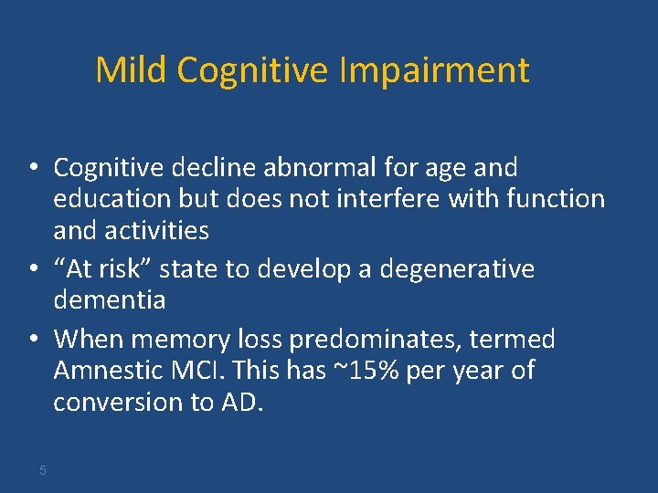 Mild Cognitive Impairment • Cognitive decline abnormal for age and education but does not