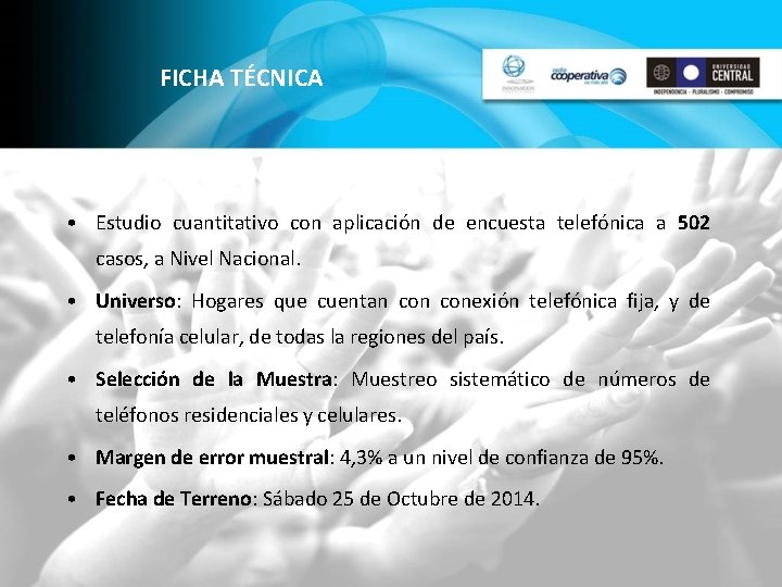 FICHA TÉCNICA • Estudio cuantitativo con aplicación de encuesta telefónica a 502 casos, a