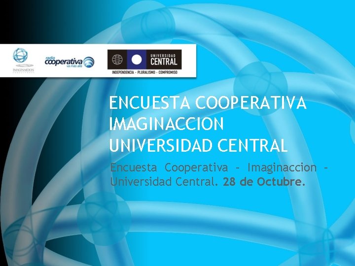 ENCUESTA COOPERATIVA IMAGINACCION UNIVERSIDAD CENTRAL Encuesta Cooperativa – Imaginaccion – Universidad Central. 28 de