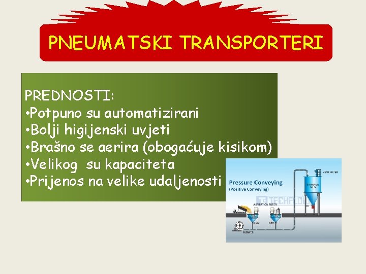 PNEUMATSKI TRANSPORTERI PREDNOSTI: • Potpuno su automatizirani • Bolji higijenski uvjeti • Brašno se