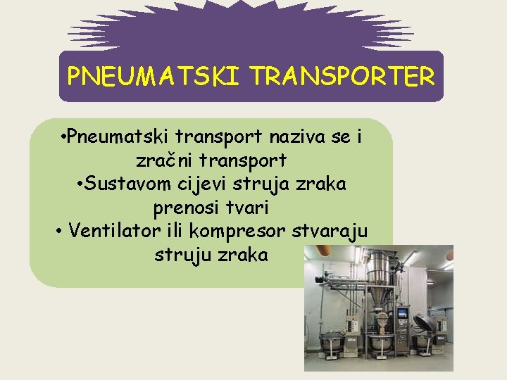 PNEUMATSKI TRANSPORTER • Pneumatski transport naziva se i zračni transport • Sustavom cijevi struja