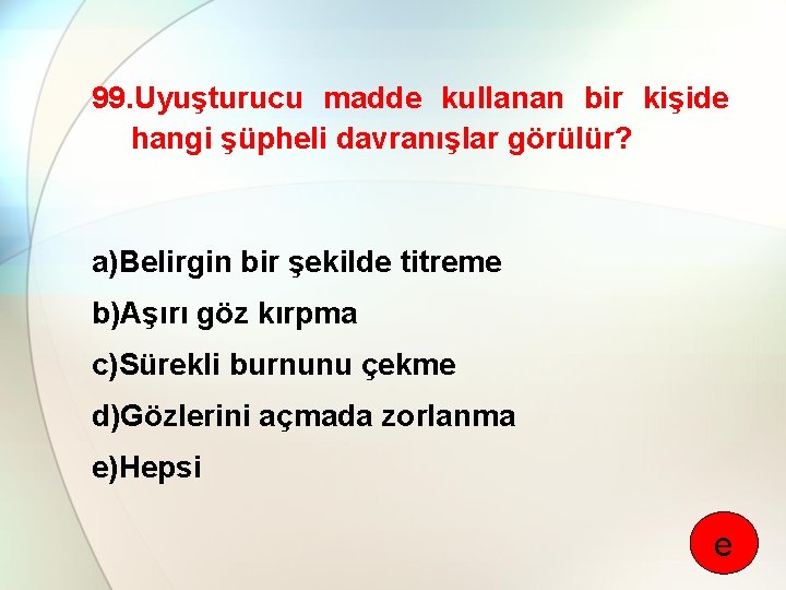 99. Uyuşturucu madde kullanan bir kişide hangi şüpheli davranışlar görülür? a)Belirgin bir şekilde titreme