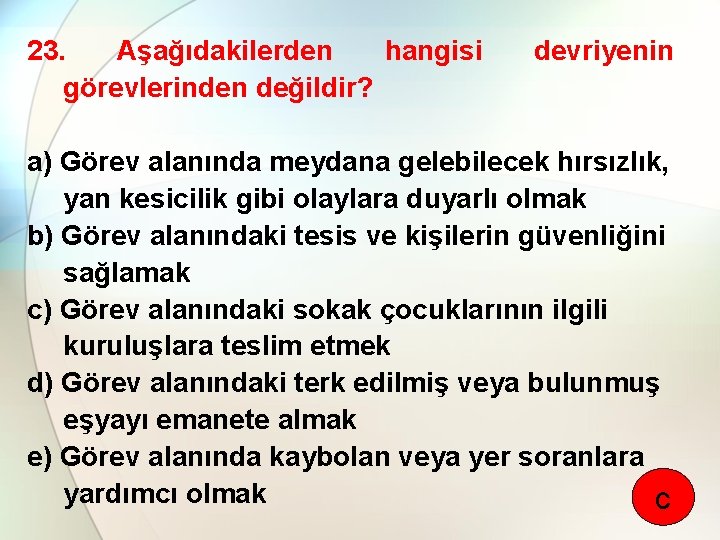 23. Aşağıdakilerden hangisi görevlerinden değildir? devriyenin a) Görev alanında meydana gelebilecek hırsızlık, yan kesicilik