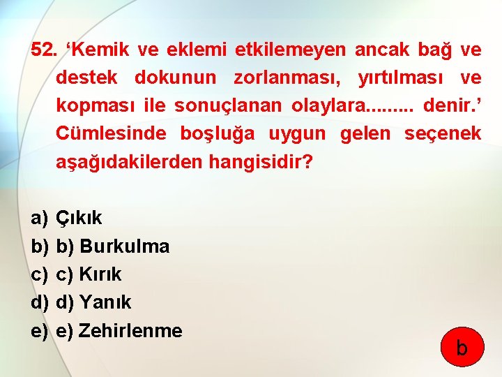 52. ‘Kemik ve eklemi etkilemeyen ancak bağ ve destek dokunun zorlanması, yırtılması ve kopması