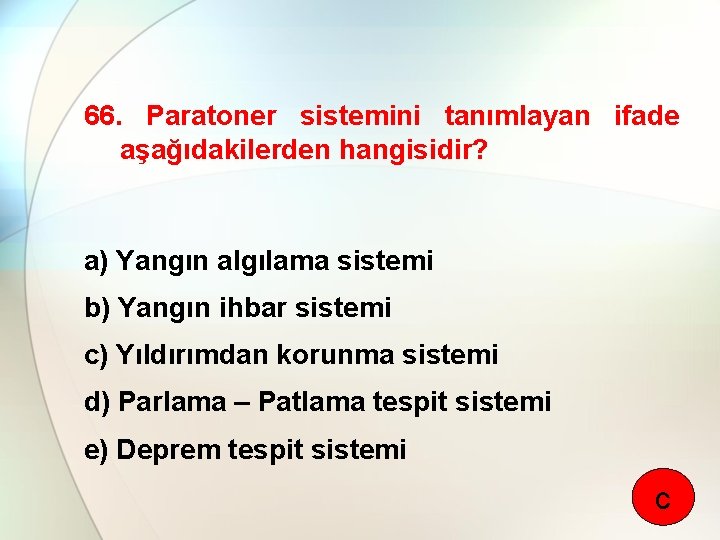 66. Paratoner sistemini tanımlayan ifade aşağıdakilerden hangisidir? a) Yangın algılama sistemi b) Yangın ihbar