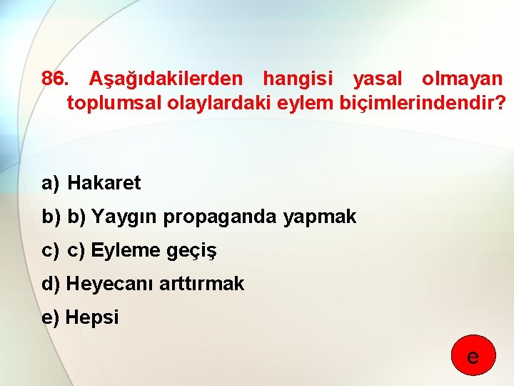 86. Aşağıdakilerden hangisi yasal olmayan toplumsal olaylardaki eylem biçimlerindendir? a) Hakaret b) b) Yaygın