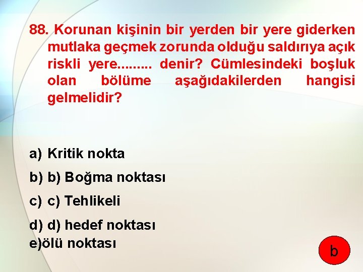 88. Korunan kişinin bir yerden bir yere giderken mutlaka geçmek zorunda olduğu saldırıya açık