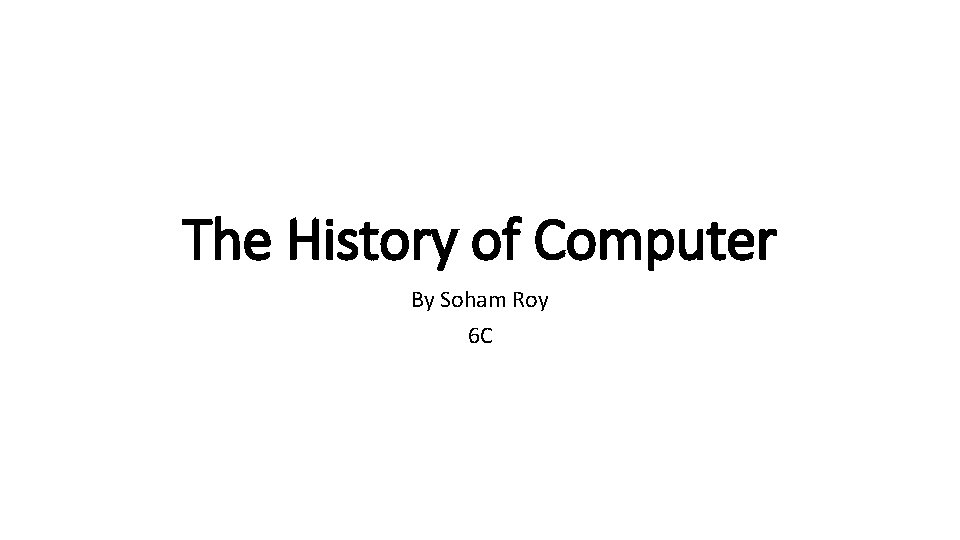 The History of Computer By Soham Roy 6 C 