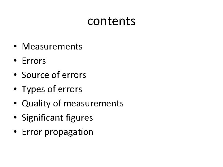 contents • • Measurements Errors Source of errors Types of errors Quality of measurements contents • • Measurements Errors Source of errors Types of errors Quality of measurements