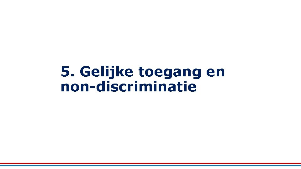 5. Gelijke toegang en non-discriminatie 