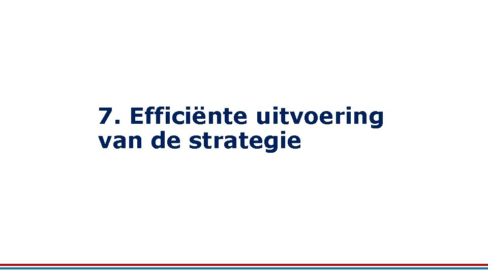 7. Efficiënte uitvoering van de strategie 