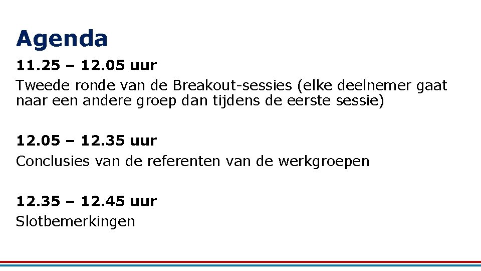 Agenda 11. 25 – 12. 05 uur Tweede ronde van de Breakout-sessies (elke deelnemer