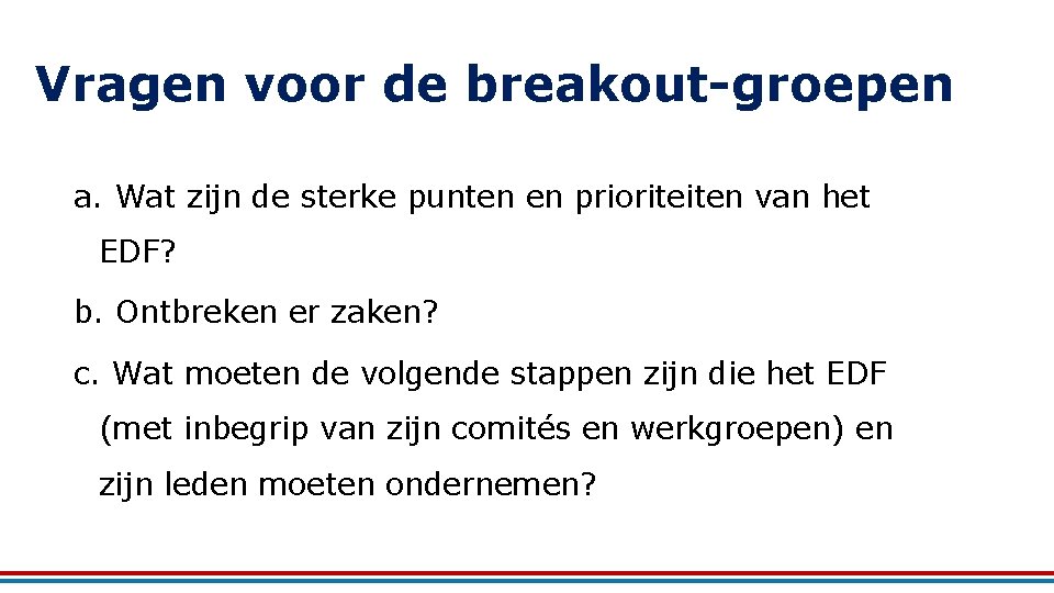 Vragen voor de breakout-groepen a. Wat zijn de sterke punten en prioriteiten van het