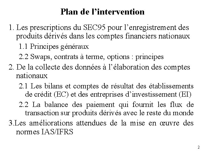 Plan de l’intervention 1. Les prescriptions du SEC 95 pour l’enregistrement des produits dérivés