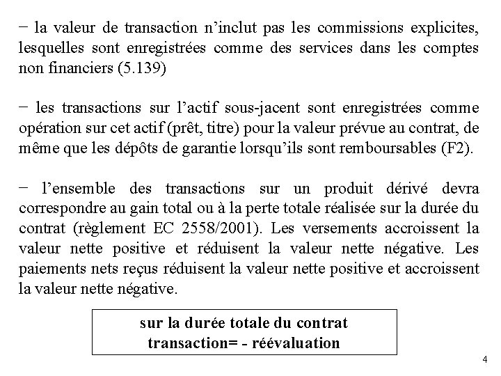 − la valeur de transaction n’inclut pas les commissions explicites, lesquelles sont enregistrées comme